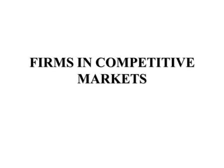 FIRMS IN COMPETITIVE MARKETS. Characteristics of Perfect Competition 1.There are many buyers and sellers in the market. 2.The goods offered by the various.