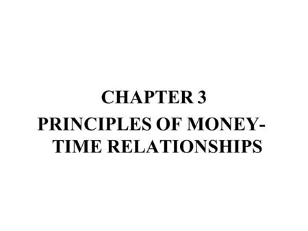 PRINCIPLES OF MONEY-TIME RELATIONSHIPS