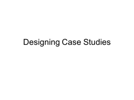 Designing Case Studies. Objectives After this session you will be able to: Describe the purpose of case studies. Plan a systematic approach to case study.