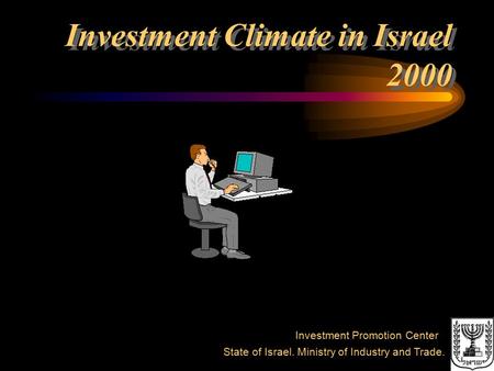 Investment Climate in Israel 2000 Investment Promotion Center State of Israel. Ministry of Industry and Trade.