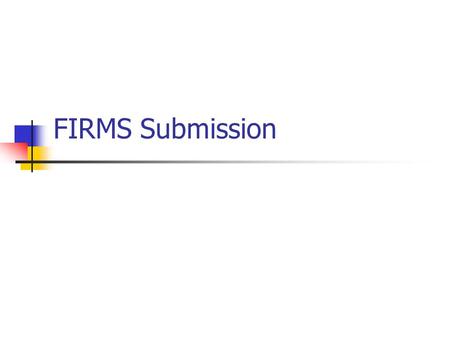 FIRMS Submission. What are we doing? Why do we do it? Submit derived campus pre – and post – close ledger balances Executive Order 643 Delegated Fiscal.