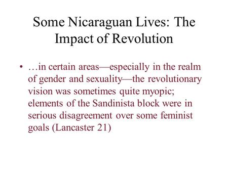 Some Nicaraguan Lives: The Impact of Revolution …in certain areas—especially in the realm of gender and sexuality—the revolutionary vision was sometimes.