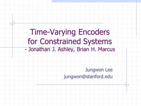 Time-Varying Encoders for Constrained Systems - Jonathan J. Ashley, Brian H. Marcus Jungwon Lee