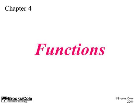 ©Brooks/Cole, 2001 Chapter 4 Functions. ©Brooks/Cole, 2001 Figure 4-1.