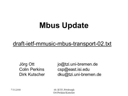 7/31200048. IETF, Pittsburgh Ott/Perkins/Kutscher Mbus Update draft-ietf-mmusic-mbus-transport-02.txt Jörg Colin