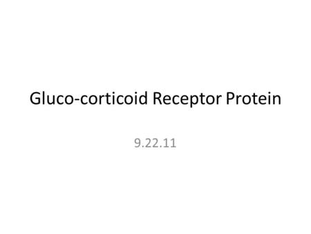 Gluco-corticoid Receptor Protein 9.22.11. Case Study What is generalized glucocorticoid resistance syndrome? Go through the case report. Pg 2 HTA axis.