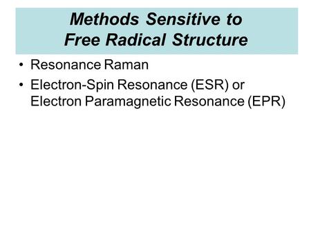 Methods Sensitive to Free Radical Structure Resonance Raman Electron-Spin Resonance (ESR) or Electron Paramagnetic Resonance (EPR)