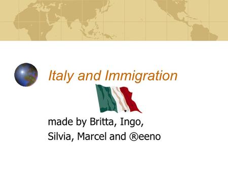 Italy and Immigration made by Britta, Ingo, Silvia, Marcel and ®eeno.