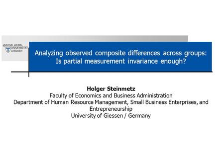 Analyzing observed composite differences across groups: Is partial measurement invariance enough? Holger Steinmetz Faculty of Economics and Business Administration.