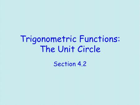 Trigonometric Functions: The Unit Circle Section 4.2.