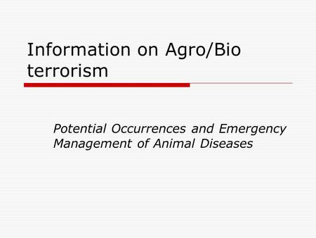 Information on Agro/Bio terrorism Potential Occurrences and Emergency Management of Animal Diseases.