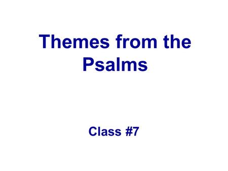Themes from the Psalms Class #7.