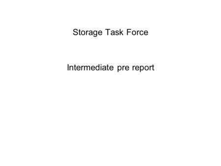 Storage Task Force Intermediate pre report. History GridKa Technical advisory board needs storage numbers: Assemble a team of experts. 04/05 At HEPiX.