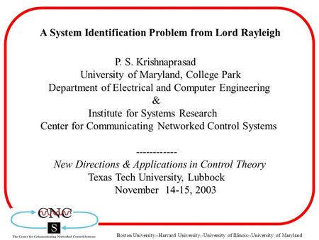 Boston University--Harvard University--University of Illinois--University of Maryland A System Identification Problem from Lord Rayleigh P. S. Krishnaprasad.
