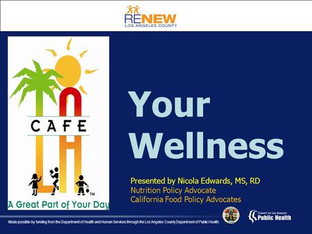 Made possible by funding from the Department of Health and Human Services through the Los Angeles County Department of Public Health. Your Wellness Presented.