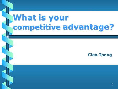 1 Cleo Tseng Cleo Tseng What is your competitive advantage?