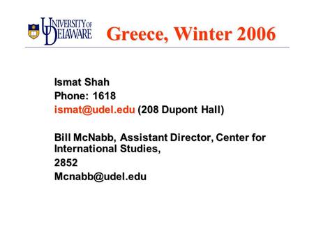 Greece, Winter 2006 Ismat Shah Phone: 1618 (208 Dupont Hall) Bill McNabb, Assistant Director, Center for International Studies,