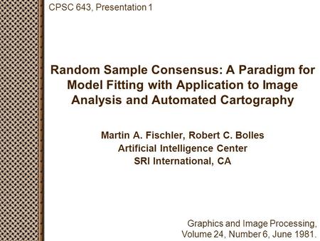 Random Sample Consensus: A Paradigm for Model Fitting with Application to Image Analysis and Automated Cartography Martin A. Fischler, Robert C. Bolles.