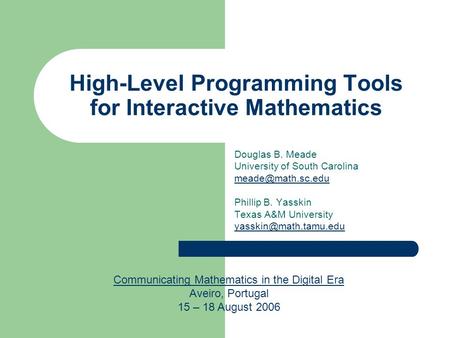 High-Level Programming Tools for Interactive Mathematics Douglas B. Meade University of South Carolina Phillip B. Yasskin Texas A&M University.