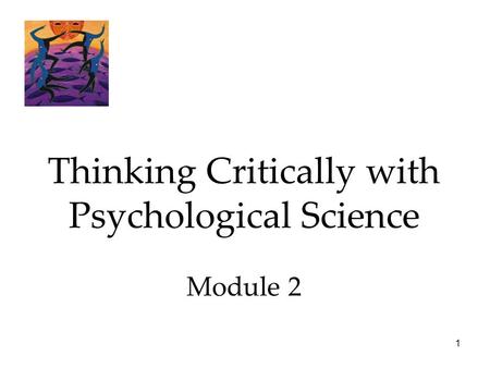 1 Thinking Critically with Psychological Science Module 2.