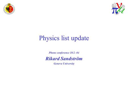 Physics list update Phone conference 18/2 -04 Rikard Sandström Geneva University.