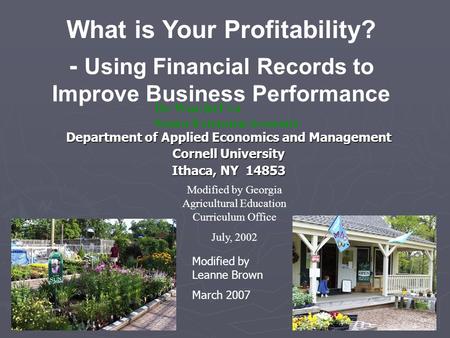 Department of Applied Economics and Management Cornell University Ithaca, NY 14853 Dr. Wen-fei Uva Senior Extension Associate What is Your Profitability?