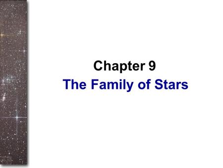 The Family of Stars Chapter 9. If you want to study anything scientifically, the first thing you have to do is find a way to measure it. But measurement.