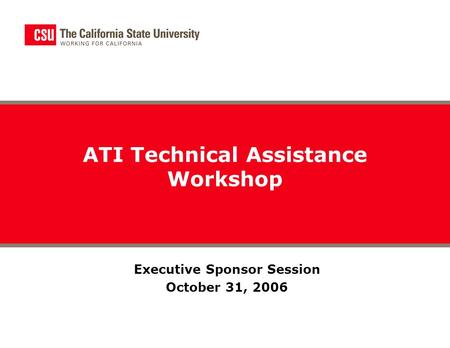 Executive Sponsor Session October 31, 2006 ATI Technical Assistance Workshop.