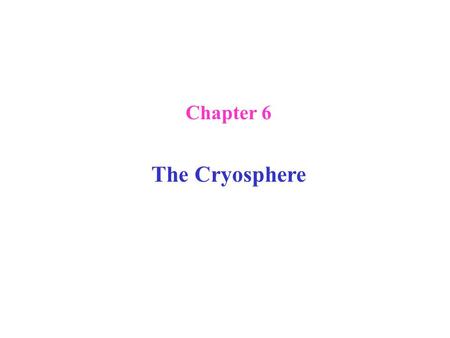 Chapter 6 The Cryosphere. Figure 6.1 – Cryosphere components. Stress space and time scales.