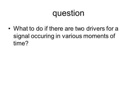 Question What to do if there are two drivers for a signal occuring in various moments of time?