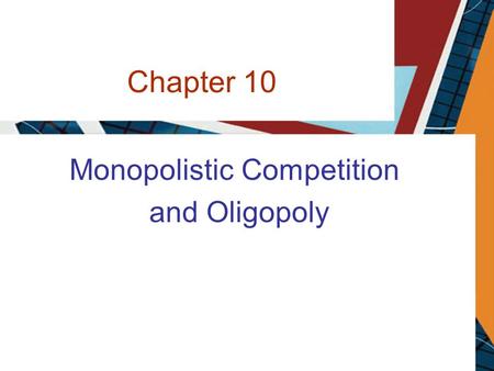 Chapter 10 Monopolistic Competition and Oligopoly.