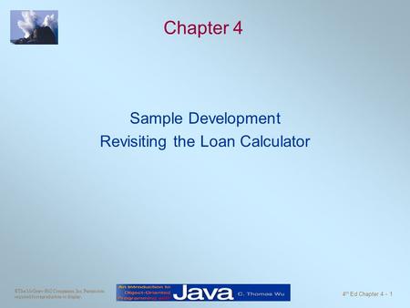 ©The McGraw-Hill Companies, Inc. Permission required for reproduction or display. 4 th Ed Chapter 4 - 1 Chapter 4 Sample Development Revisiting the Loan.