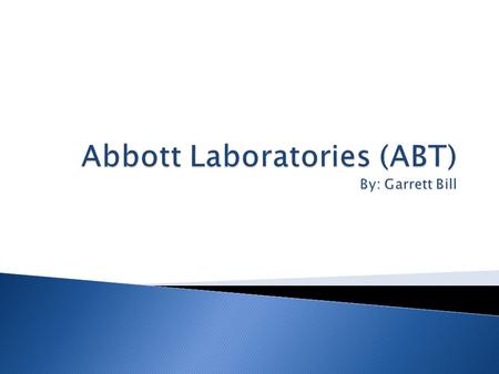  Broad-based health care company that discovers, develops, manufactures, and markets products and services  Abbott's main businesses: ◦ Global pharmaceuticals.