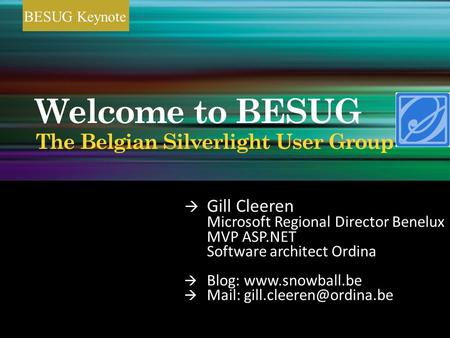 BESUG Keynote  Gill Cleeren Microsoft Regional Director Benelux MVP ASP.NET Software architect Ordina  Blog:   Mail: