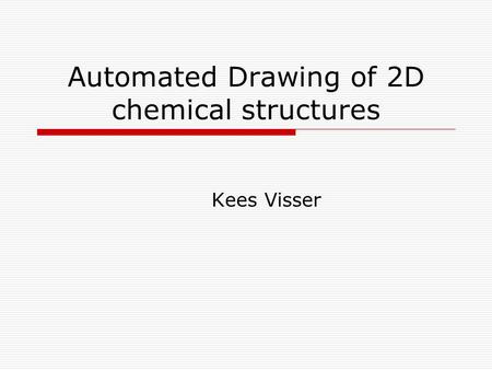 Automated Drawing of 2D chemical structures Kees Visser.