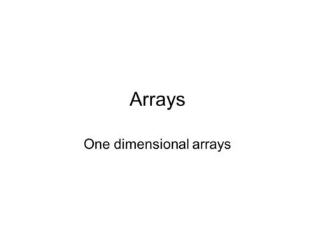 Arrays One dimensional arrays. Index of projects Random picture display Sum array values Display names in listbox Name search Largest/smallest Car sales.
