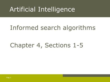Pag.1 Artificial Intelligence Informed search algorithms Chapter 4, Sections 1-5.