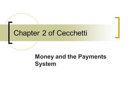 Chapter 2 of Cecchetti Money and the Payments System.