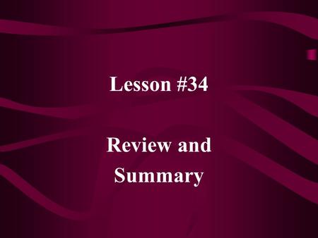 Lesson #34 Review and Summary. Important Topics - Descriptive statistics - Basic probability, independence - Sensitivity and specificity - Relative risk,
