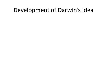 Development of Darwin’s idea. An example of natural selection The premises 1. Populations exhibit phenotypic variation. 2. The phenotypic variation.