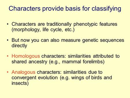 Characters provide basis for classifying Characters are traditionally phenotypic features (morphology, life cycle, etc.) But now you can also measure genetic.
