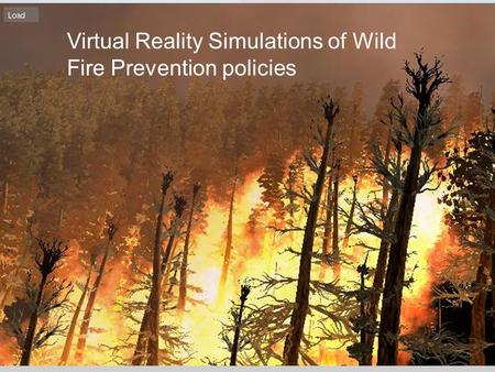 Virtual Reality Simulations of Wild Fire Prevention policies.