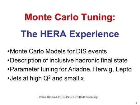 Ursula Bassler, LPNHE-Paris, RUN II MC workshop 1 Monte Carlo Tuning: The HERA Experience Monte Carlo Models for DIS events Description of inclusive hadronic.
