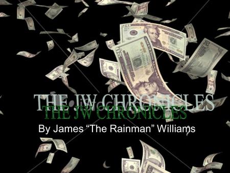 By James “The Rainman” Williams. Autobiography The day I was born was pretty much the best day in the history of the world. I was born on September 11,