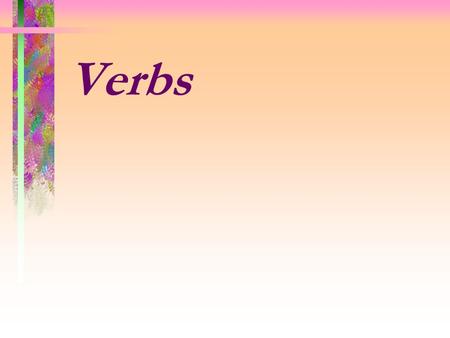 Verbs. Study of nouns & pronouns just begins to dip into the rich complexity of grammar. Verbs start to reveal its many splendors. Verbs can assert an.