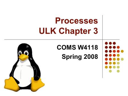 Processes ULK Chapter 3 COMS W4118 Spring 2008. Outline Processes/tasks The process descriptor: task_struct Thread context Task States Process relationships.