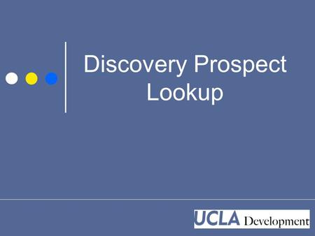 Discovery Prospect Lookup. Sources for Discovery Prospect Pool Unassigned $250K+ GGA rated prospects Unassigned $10K+ lifetime donors with a gift in the.