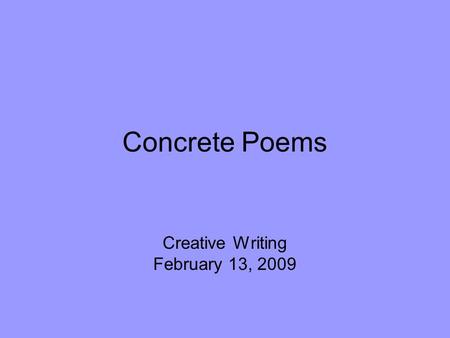 Concrete Poems Creative Writing February 13, 2009.