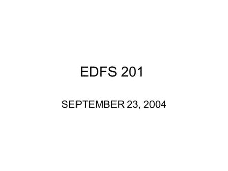 EDFS 201 SEPTEMBER 23, 2004. Agenda Reminders Current issues Threaded discussions—you can submit as a group. Please let me know your group members. Discussion.