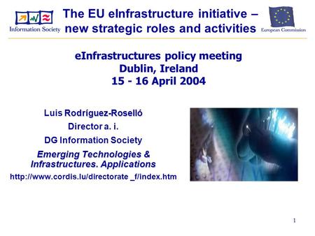 1 Rodríguez-Roselló Luis Rodríguez-Roselló Director a. i. DG Information Society Emerging Technologies & Infrastructures. Applications